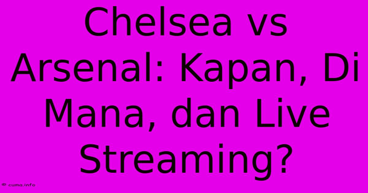 Chelsea Vs Arsenal: Kapan, Di Mana, Dan Live Streaming? Chelsea Vs Arsenal: Kapan, Di Mana, Dan Live Streaming?