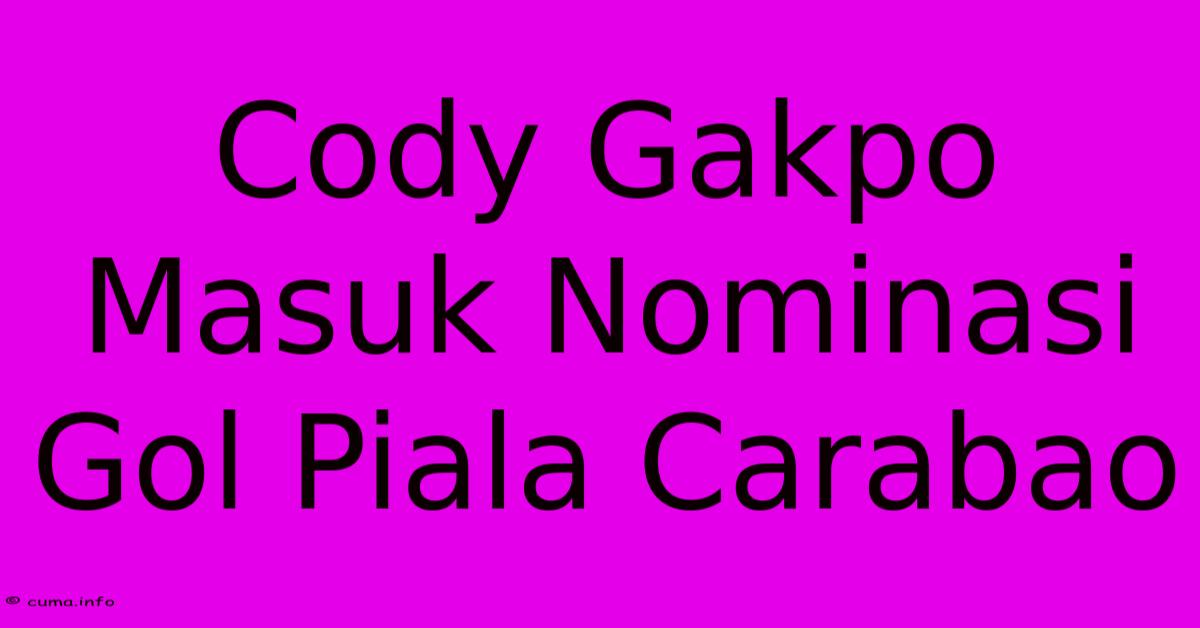 Cody Gakpo Masuk Nominasi Gol Piala Carabao Cody Gakpo Masuk Nominasi Gol Piala Carabao