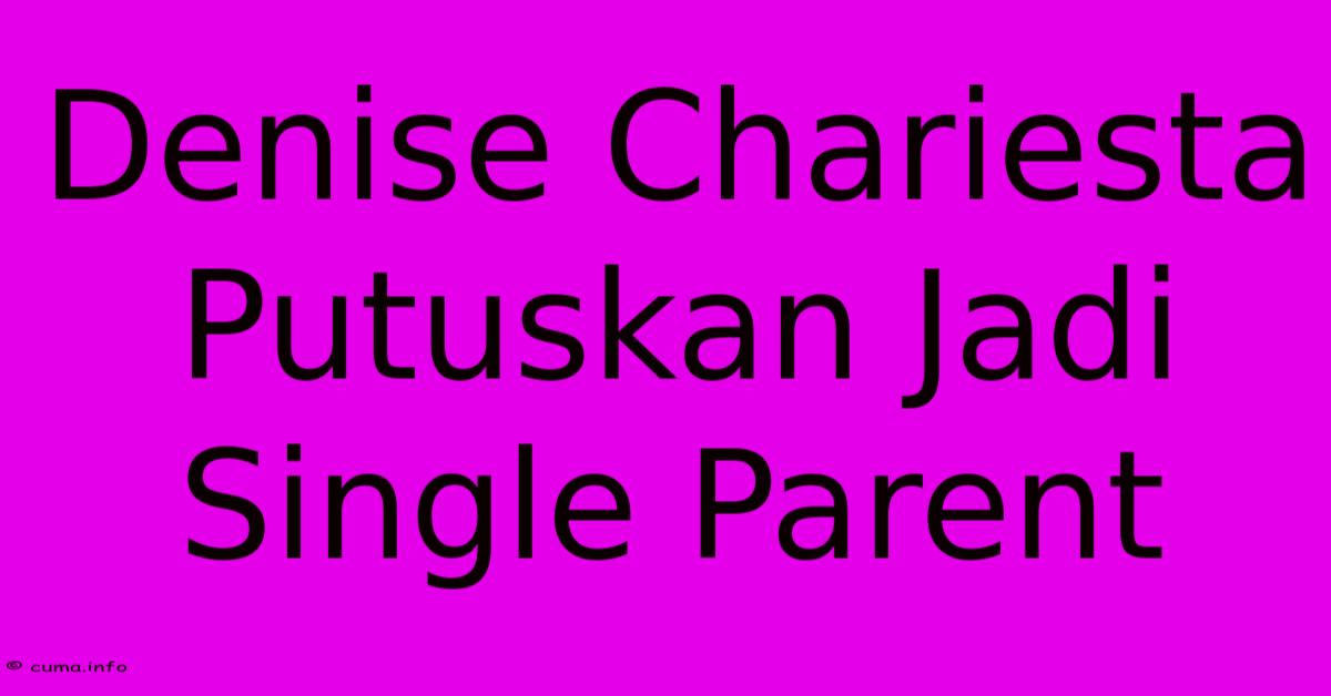 Denise Chariesta Putuskan Jadi Single Parent