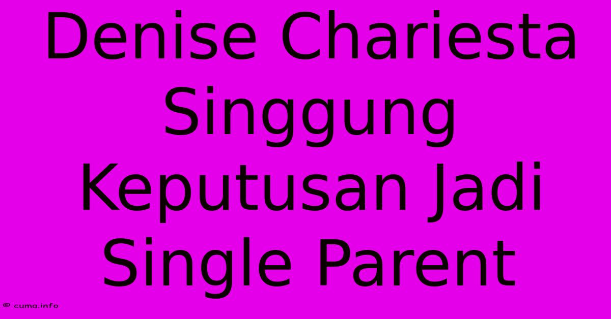 Denise Chariesta Singgung Keputusan Jadi Single Parent