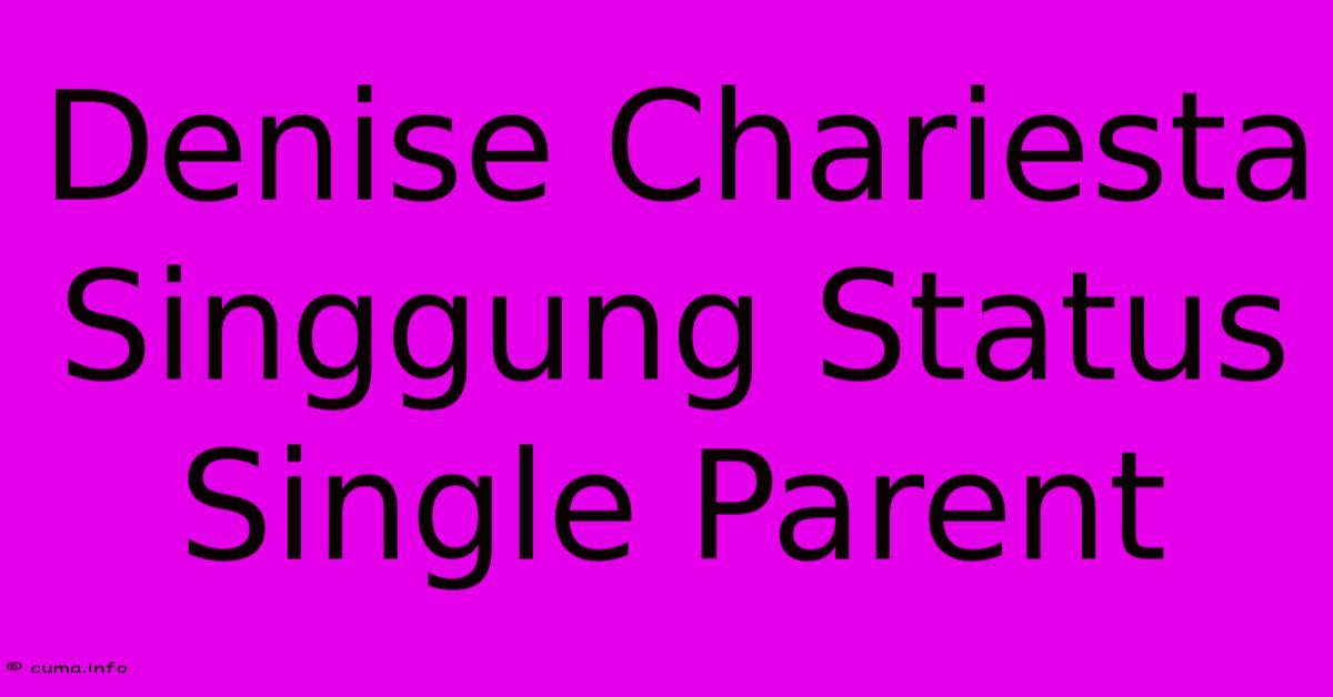 Denise Chariesta Singgung Status Single Parent 