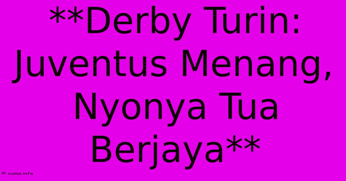 **Derby Turin: Juventus Menang, Nyonya Tua Berjaya** **Derby Turin: Juventus Menang, Nyonya Tua Berjaya**