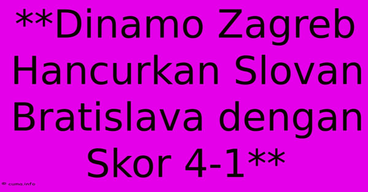 **Dinamo Zagreb Hancurkan Slovan Bratislava Dengan Skor 4-1** **Dinamo Zagreb Hancurkan Slovan Bratislava Dengan Skor 4-1**
