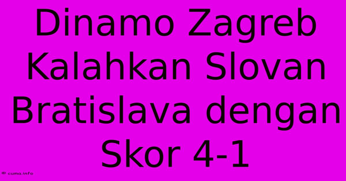 Dinamo Zagreb Kalahkan Slovan Bratislava Dengan Skor 4-1 Dinamo Zagreb Kalahkan Slovan Bratislava Dengan Skor 4-1