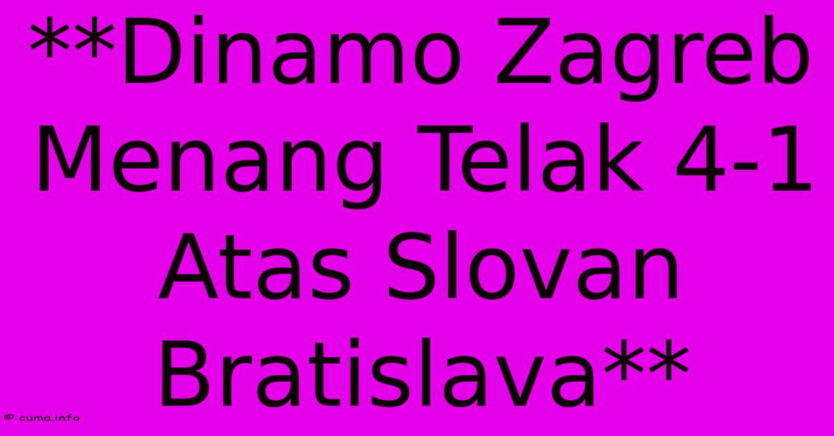 **Dinamo Zagreb Menang Telak 4-1 Atas Slovan Bratislava** **Dinamo Zagreb Menang Telak 4-1 Atas Slovan Bratislava**