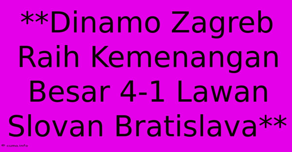 **Dinamo Zagreb Raih Kemenangan Besar 4-1 Lawan Slovan Bratislava** **Dinamo Zagreb Raih Kemenangan Besar 4-1 Lawan Slovan Bratislava**