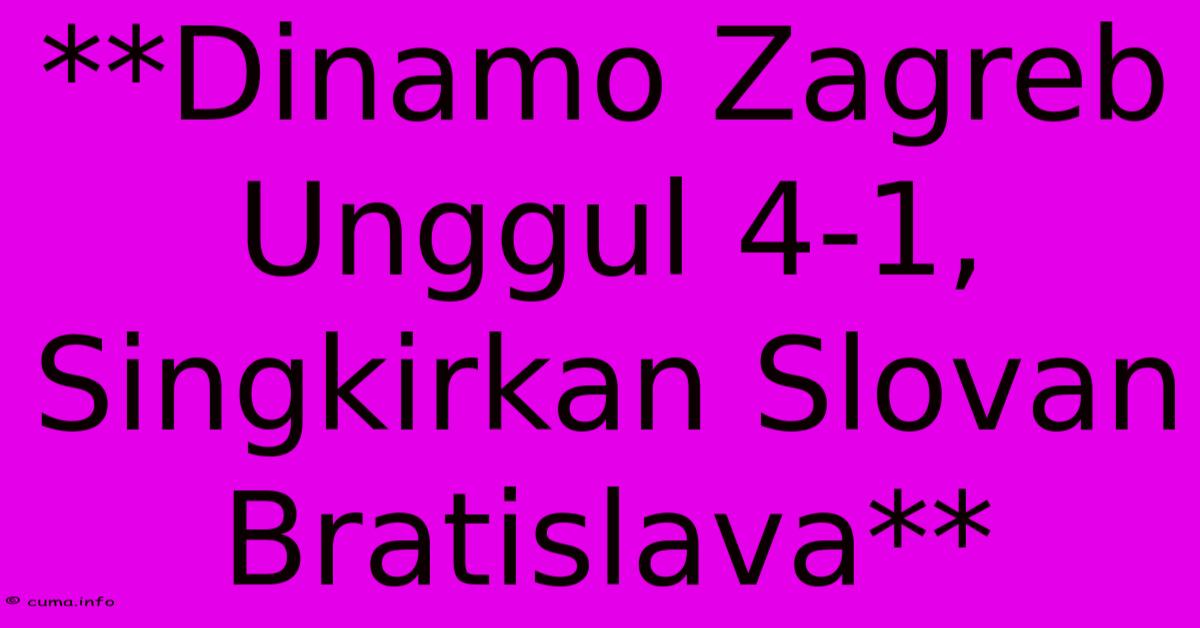 **Dinamo Zagreb Unggul 4-1, Singkirkan Slovan Bratislava** **Dinamo Zagreb Unggul 4-1, Singkirkan Slovan Bratislava**