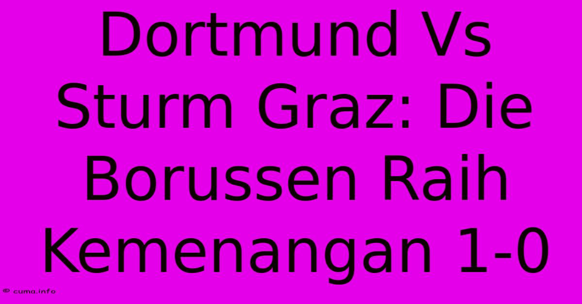 Dortmund Vs Sturm Graz: Die Borussen Raih Kemenangan 1-0 Dortmund Vs Sturm Graz: Die Borussen Raih Kemenangan 1-0