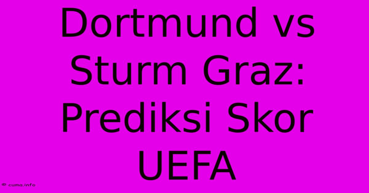 Dortmund Vs Sturm Graz: Prediksi Skor UEFA Dortmund Vs Sturm Graz: Prediksi Skor UEFA