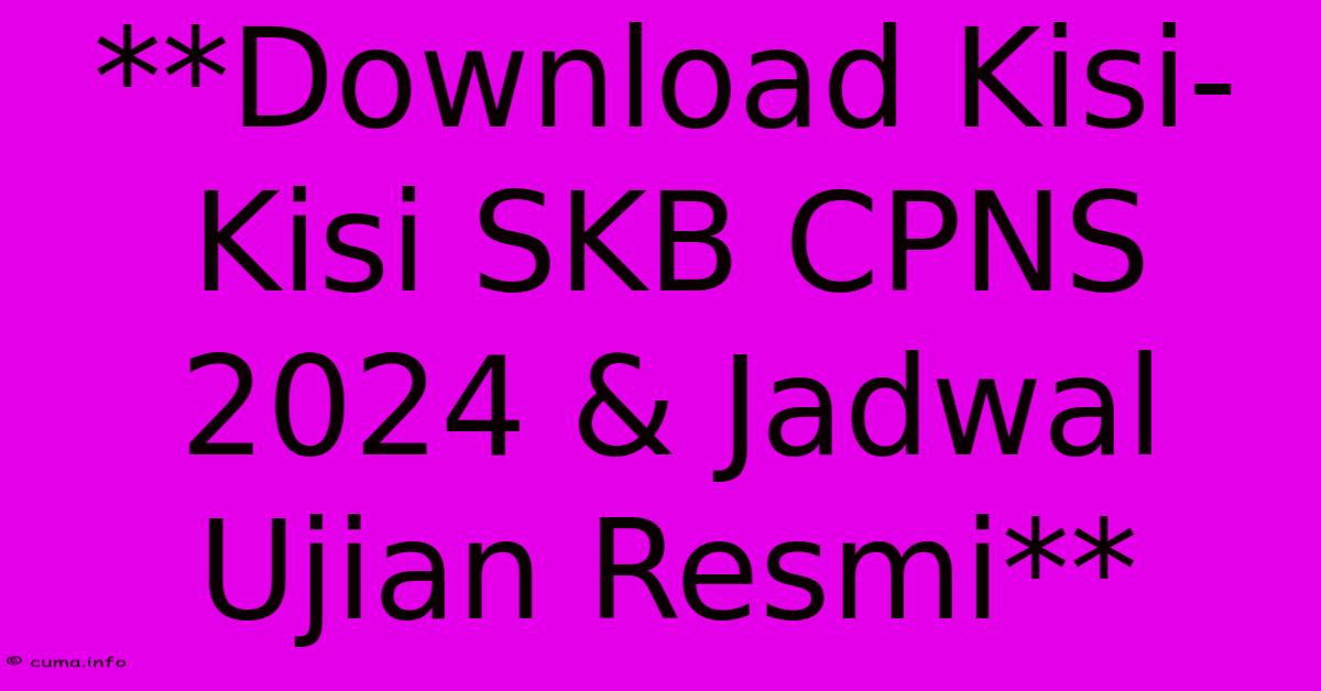 **Download Kisi-Kisi SKB CPNS 2024 & Jadwal Ujian Resmi** **Download Kisi-Kisi SKB CPNS 2024 & Jadwal Ujian Resmi**