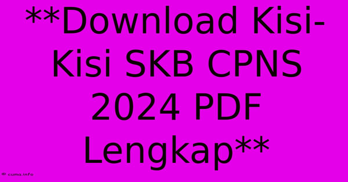 **Download Kisi-Kisi SKB CPNS 2024 PDF Lengkap** **Download Kisi-Kisi SKB CPNS 2024 PDF Lengkap**