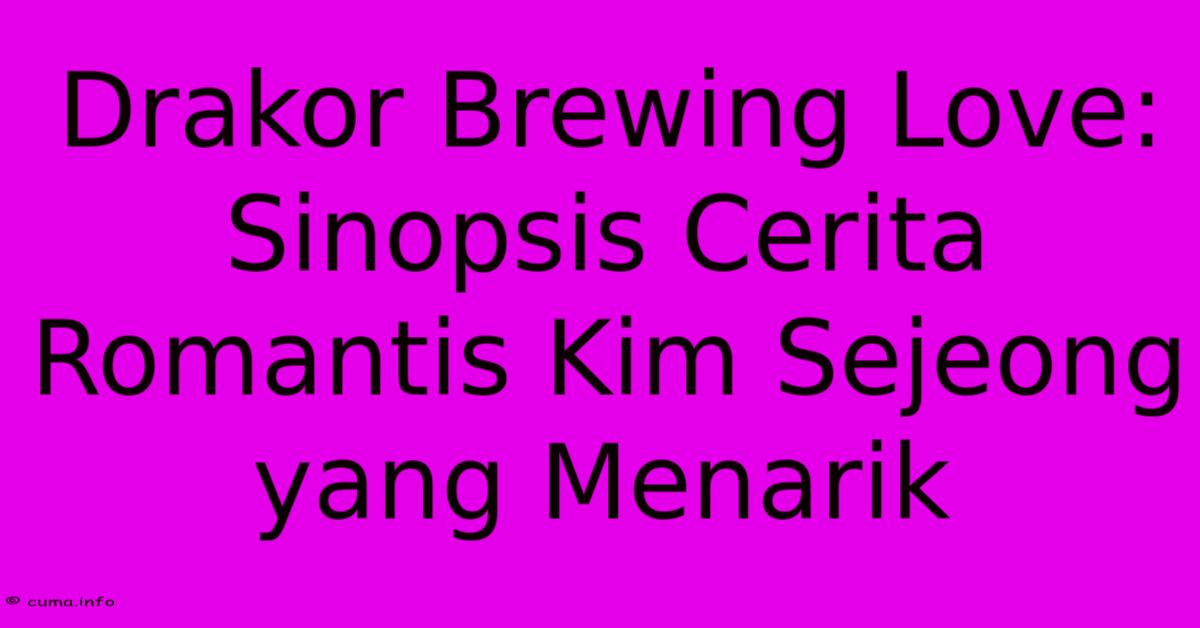 Drakor Brewing Love: Sinopsis Cerita Romantis Kim Sejeong Yang Menarik Drakor Brewing Love: Sinopsis Cerita Romantis Kim Sejeong Yang Menarik