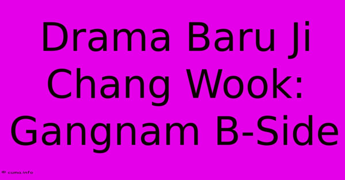 Drama Baru Ji Chang Wook: Gangnam B-Side Drama Baru Ji Chang Wook: Gangnam B-Side
