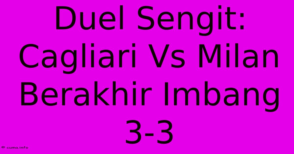 Duel Sengit: Cagliari Vs Milan Berakhir Imbang 3-3 Duel Sengit: Cagliari Vs Milan Berakhir Imbang 3-3
