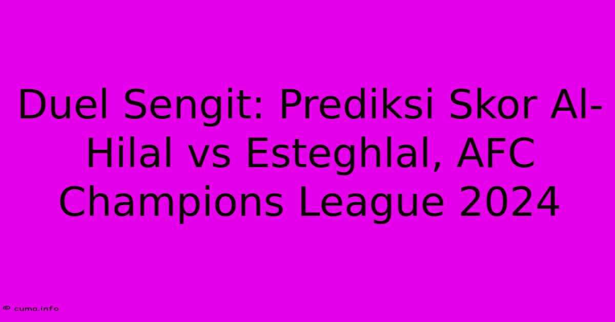 Duel Sengit: Prediksi Skor Al-Hilal Vs Esteghlal, AFC Champions League 2024 Duel Sengit: Prediksi Skor Al-Hilal Vs Esteghlal, AFC Champions League 2024
