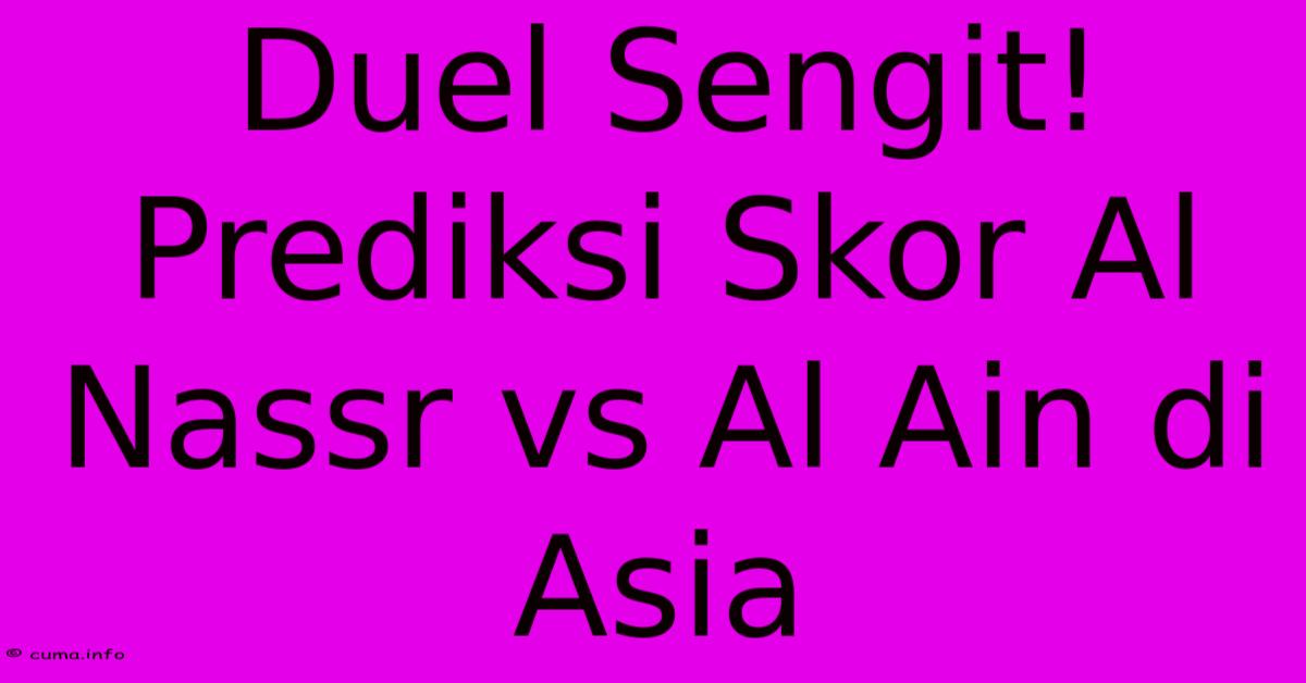Duel Sengit! Prediksi Skor Al Nassr Vs Al Ain Di Asia Duel Sengit! Prediksi Skor Al Nassr Vs Al Ain Di Asia