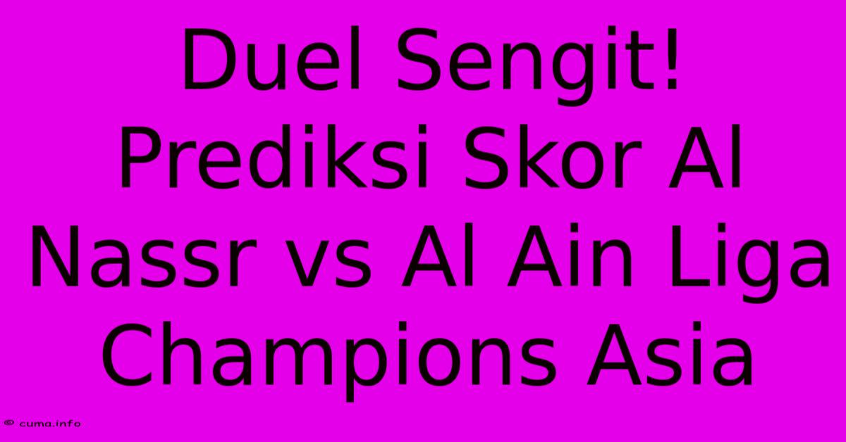 Duel Sengit! Prediksi Skor Al Nassr Vs Al Ain Liga Champions Asia Duel Sengit! Prediksi Skor Al Nassr Vs Al Ain Liga Champions Asia