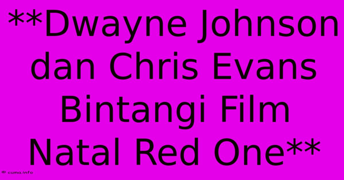 **Dwayne Johnson Dan Chris Evans Bintangi Film Natal Red One** **Dwayne Johnson Dan Chris Evans Bintangi Film Natal Red One**