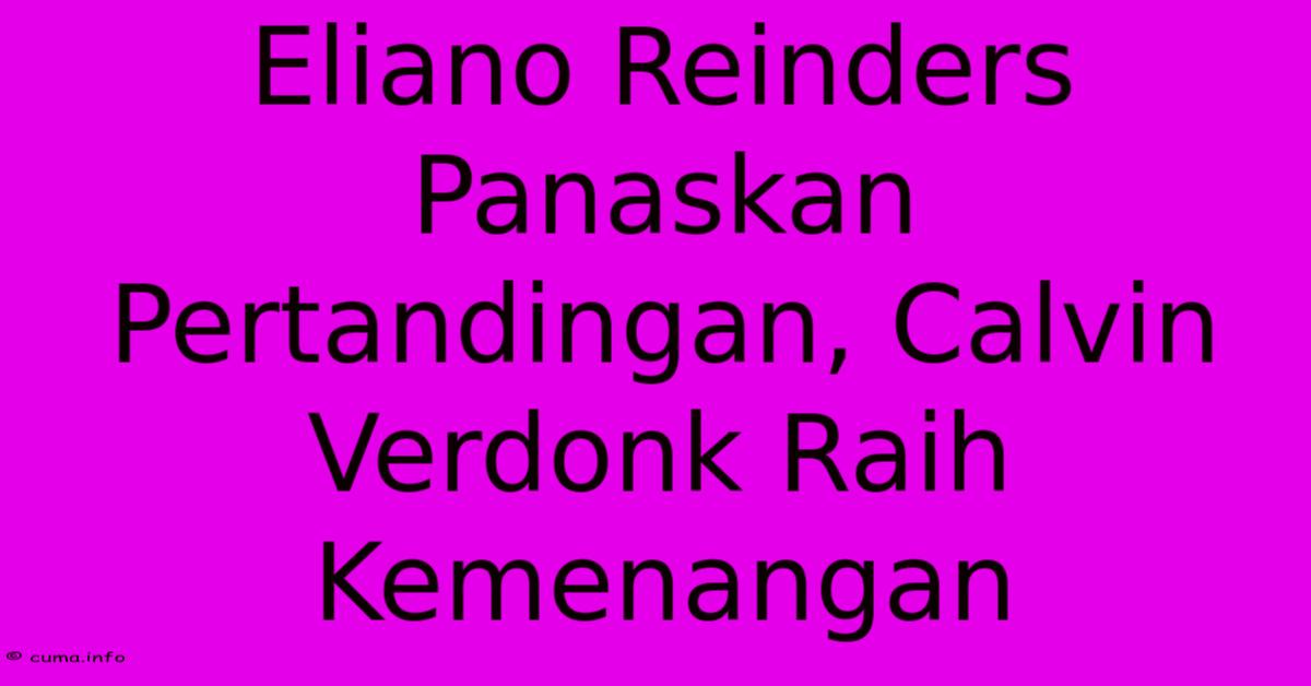 Eliano Reinders Panaskan Pertandingan, Calvin Verdonk Raih Kemenangan Eliano Reinders Panaskan Pertandingan, Calvin Verdonk Raih Kemenangan