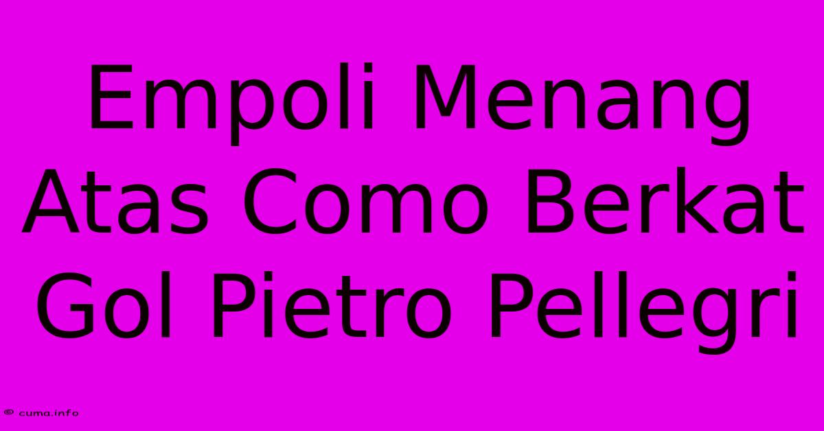 Empoli Menang Atas Como Berkat Gol Pietro Pellegri Empoli Menang Atas Como Berkat Gol Pietro Pellegri