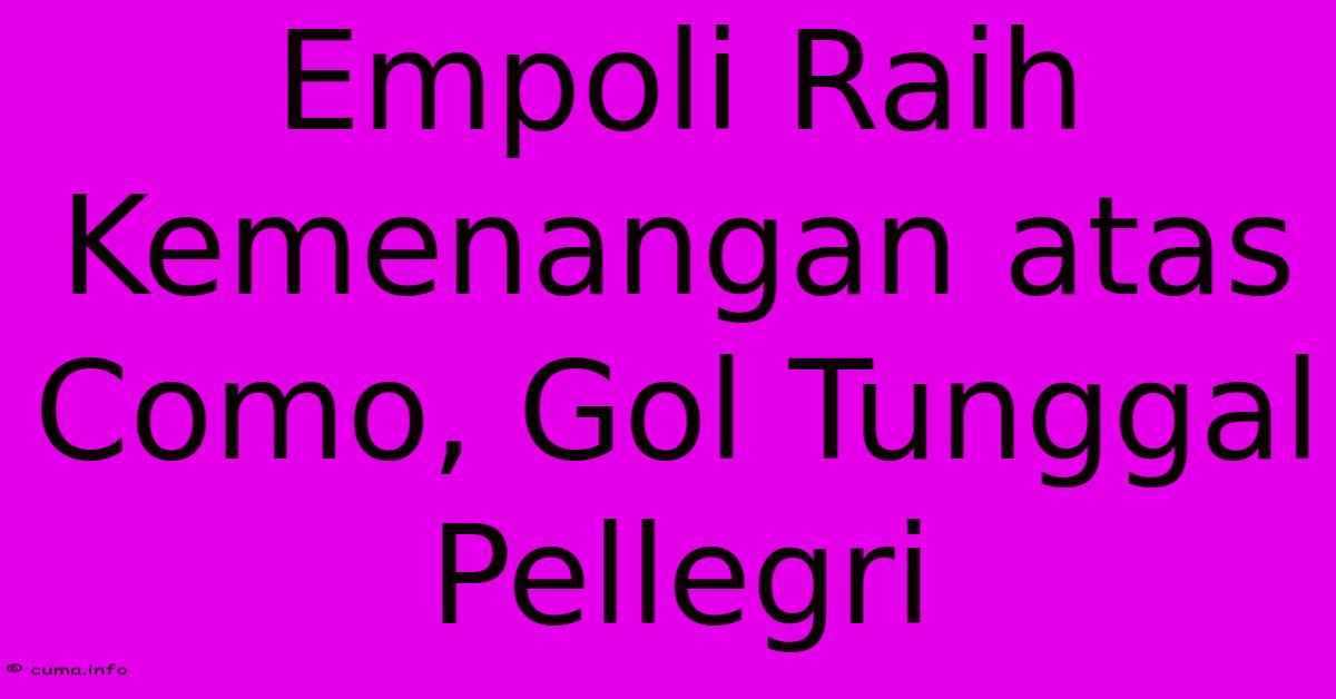 Empoli Raih Kemenangan Atas Como, Gol Tunggal Pellegri Empoli Raih Kemenangan Atas Como, Gol Tunggal Pellegri