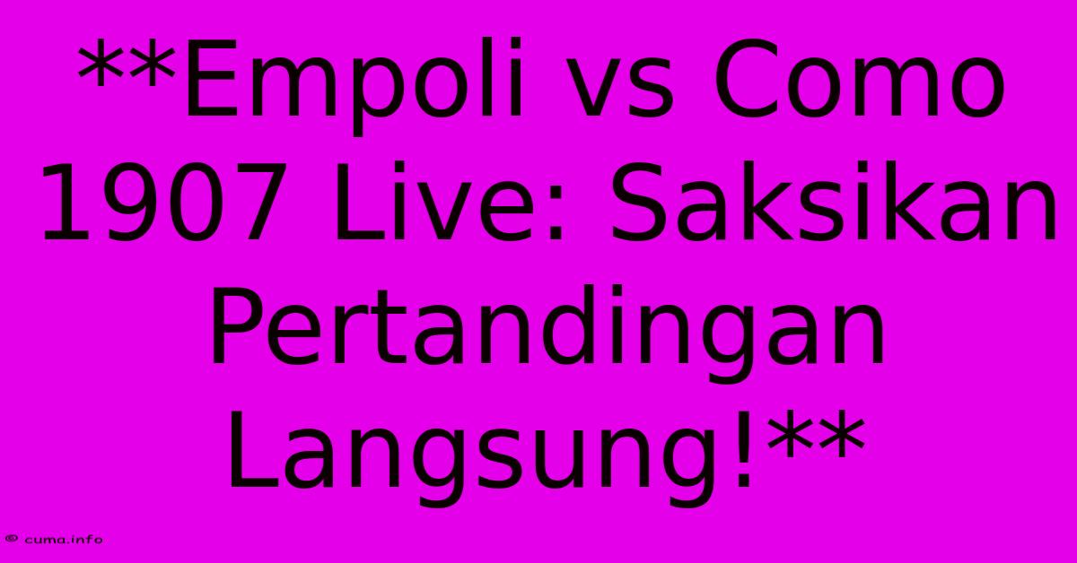 **Empoli Vs Como 1907 Live: Saksikan Pertandingan Langsung!** **Empoli Vs Como 1907 Live: Saksikan Pertandingan Langsung!**
