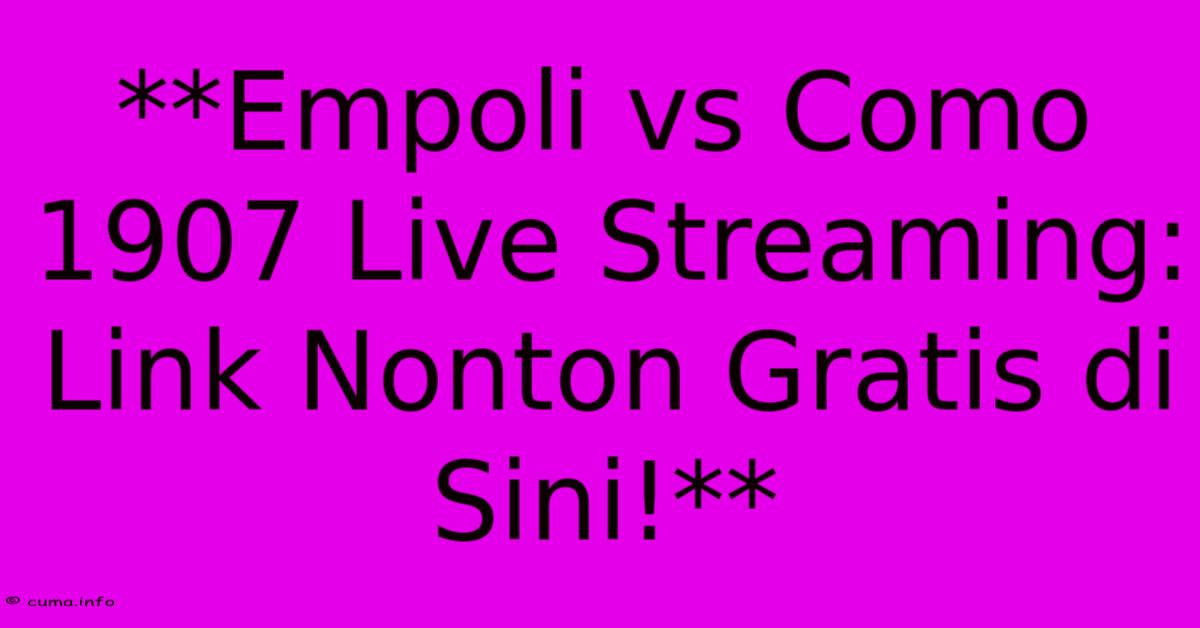 **Empoli Vs Como 1907 Live Streaming: Link Nonton Gratis Di Sini!** **Empoli Vs Como 1907 Live Streaming: Link Nonton Gratis Di Sini!**