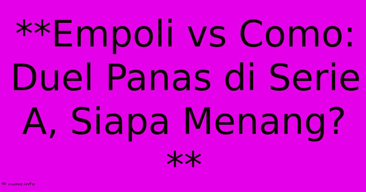 **Empoli Vs Como: Duel Panas Di Serie A, Siapa Menang?** **Empoli Vs Como: Duel Panas Di Serie A, Siapa Menang?**