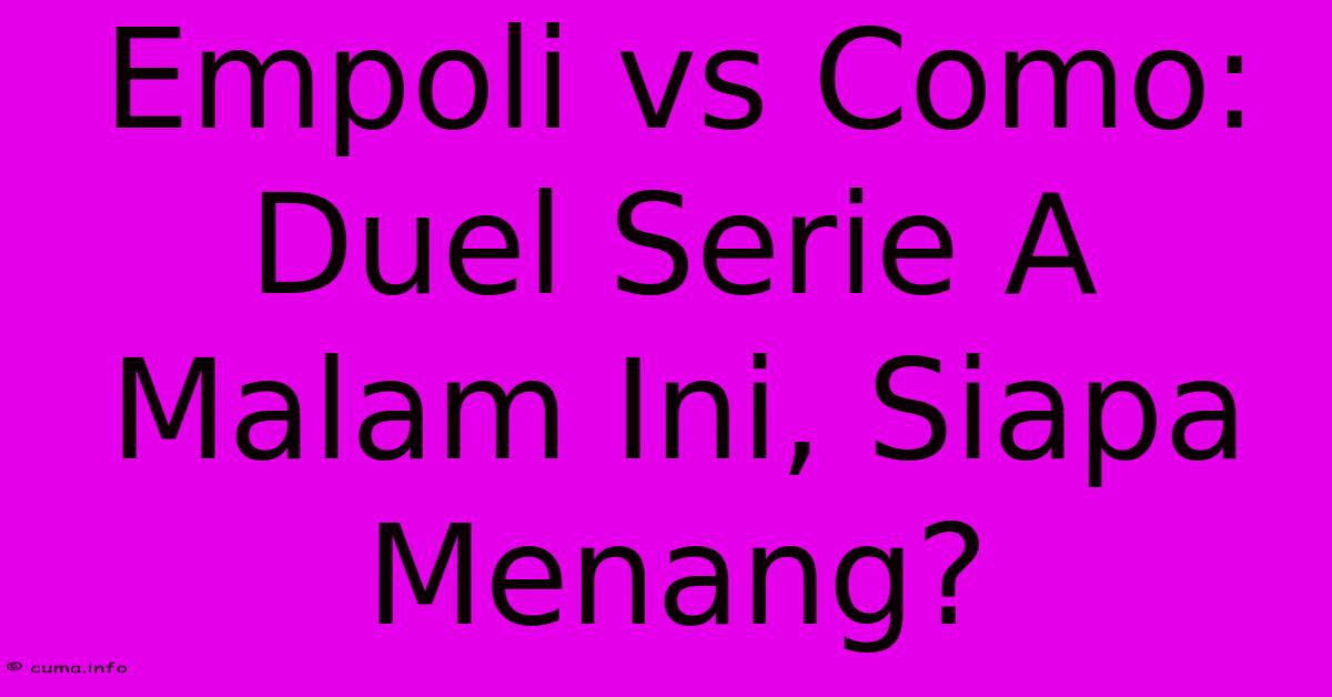 Empoli Vs Como: Duel Serie A Malam Ini, Siapa Menang? Empoli Vs Como: Duel Serie A Malam Ini, Siapa Menang?