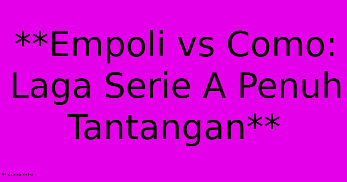 **Empoli Vs Como: Laga Serie A Penuh Tantangan** **Empoli Vs Como: Laga Serie A Penuh Tantangan**