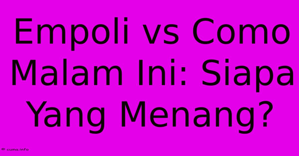 Empoli Vs Como Malam Ini: Siapa Yang Menang? Empoli Vs Como Malam Ini: Siapa Yang Menang?