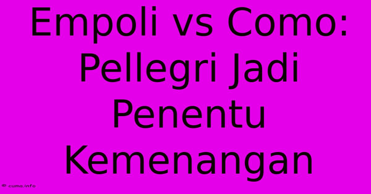 Empoli Vs Como: Pellegri Jadi Penentu Kemenangan Empoli Vs Como: Pellegri Jadi Penentu Kemenangan