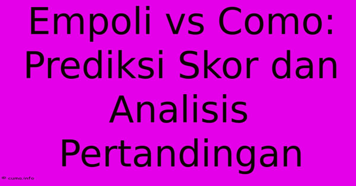 Empoli Vs Como: Prediksi Skor Dan Analisis Pertandingan Empoli Vs Como: Prediksi Skor Dan Analisis Pertandingan