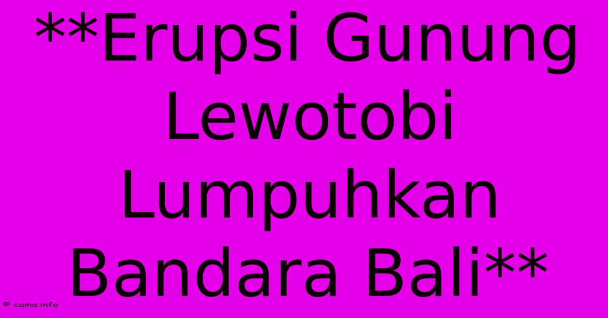 **Erupsi Gunung Lewotobi Lumpuhkan Bandara Bali**