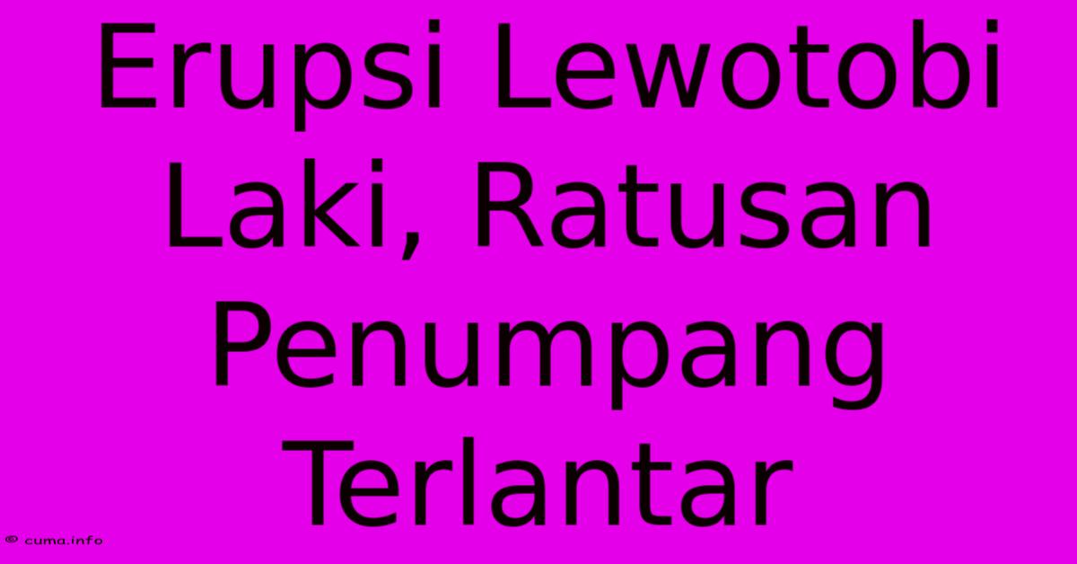 Erupsi Lewotobi Laki, Ratusan Penumpang Terlantar Erupsi Lewotobi Laki, Ratusan Penumpang Terlantar