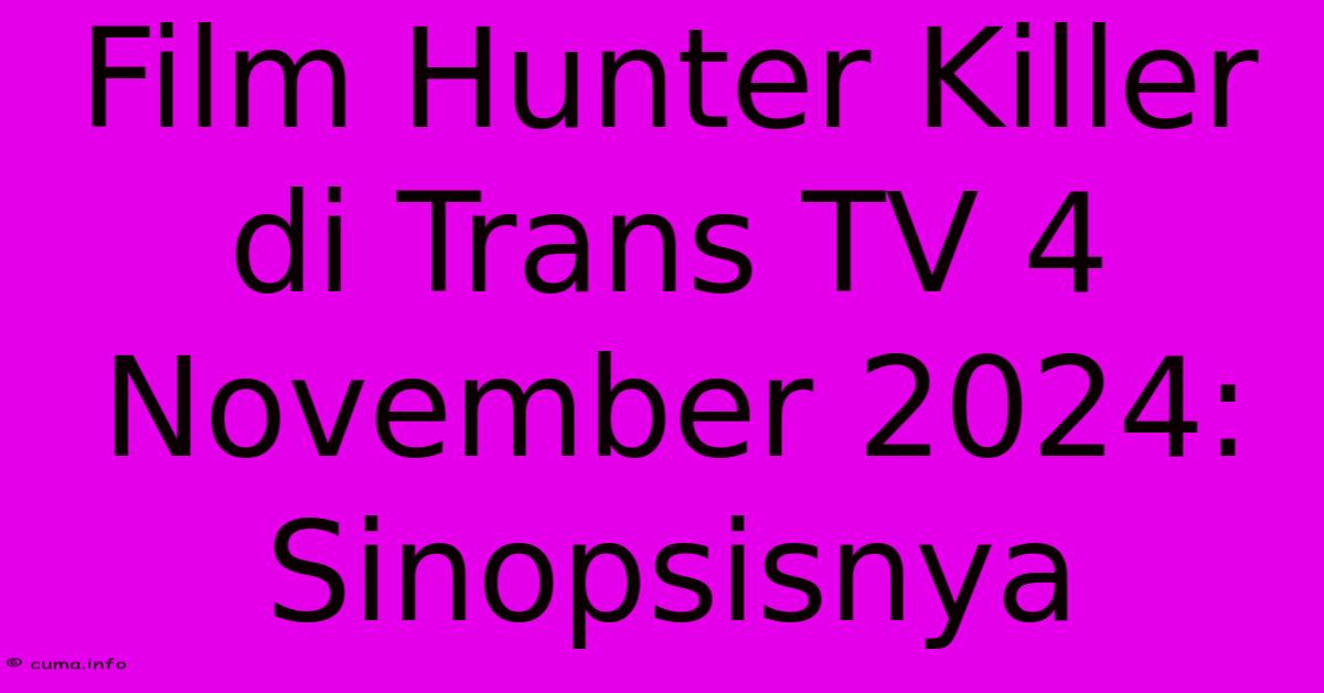 Film Hunter Killer Di Trans TV 4 November 2024: Sinopsisnya Film Hunter Killer Di Trans TV 4 November 2024: Sinopsisnya