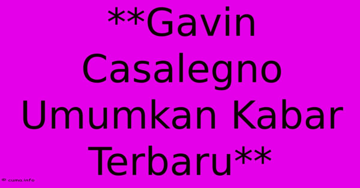 **Gavin Casalegno Umumkan Kabar Terbaru**