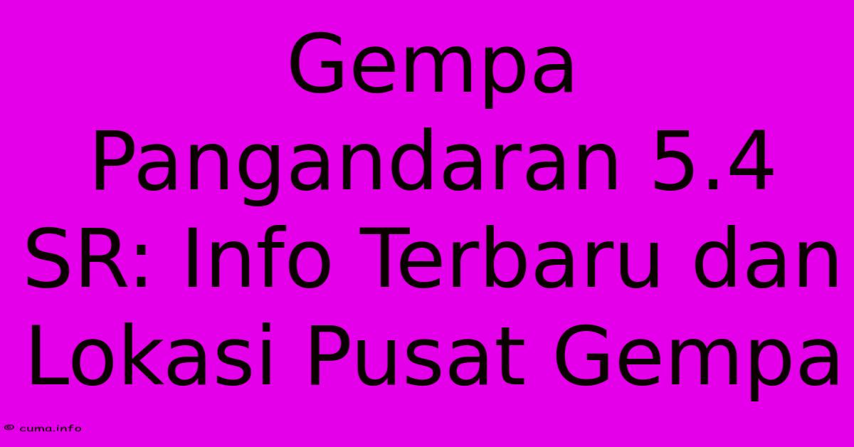 Gempa Pangandaran 5.4 SR: Info Terbaru Dan Lokasi Pusat Gempa Gempa Pangandaran 5.4 SR: Info Terbaru Dan Lokasi Pusat Gempa