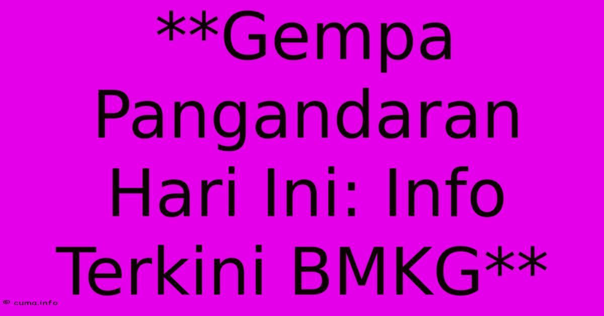 **Gempa Pangandaran Hari Ini: Info Terkini BMKG**