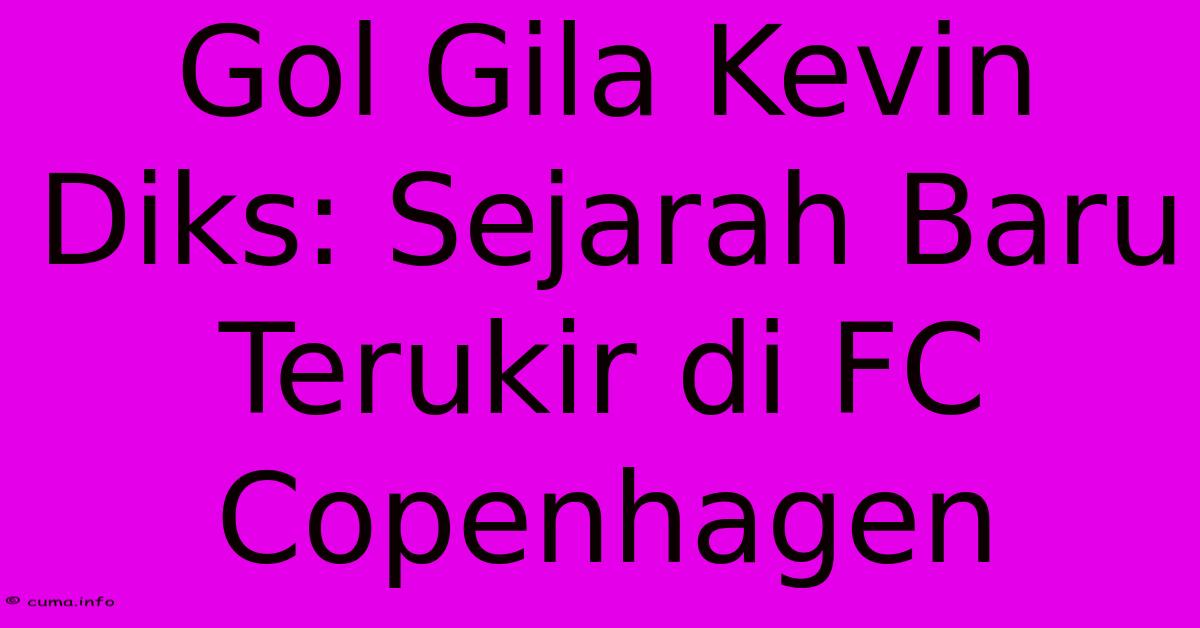 Gol Gila Kevin Diks: Sejarah Baru Terukir Di FC Copenhagen Gol Gila Kevin Diks: Sejarah Baru Terukir Di FC Copenhagen