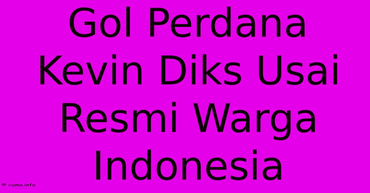 Gol Perdana Kevin Diks Usai Resmi Warga Indonesia Gol Perdana Kevin Diks Usai Resmi Warga Indonesia