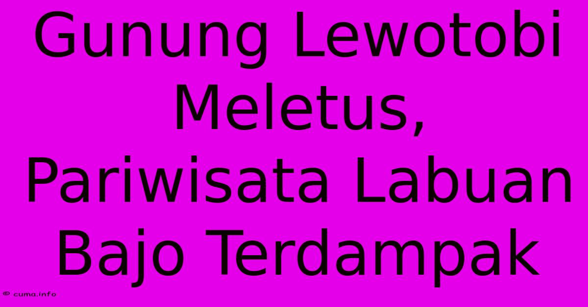 Gunung Lewotobi Meletus, Pariwisata Labuan Bajo Terdampak