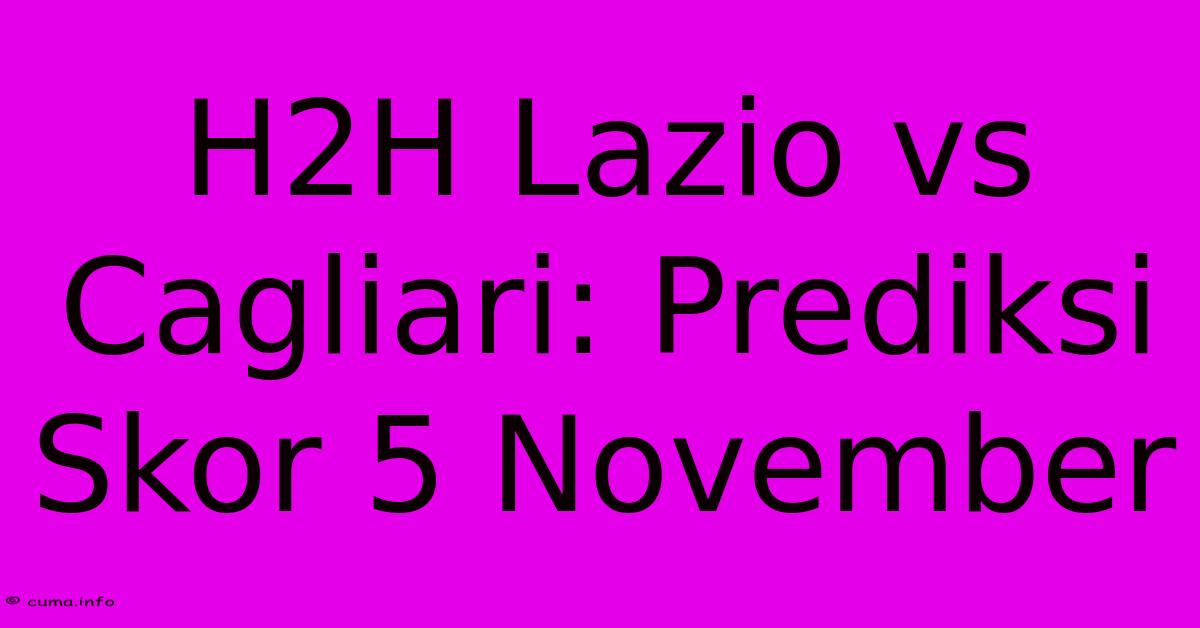 H2H Lazio Vs Cagliari: Prediksi Skor 5 November H2H Lazio Vs Cagliari: Prediksi Skor 5 November