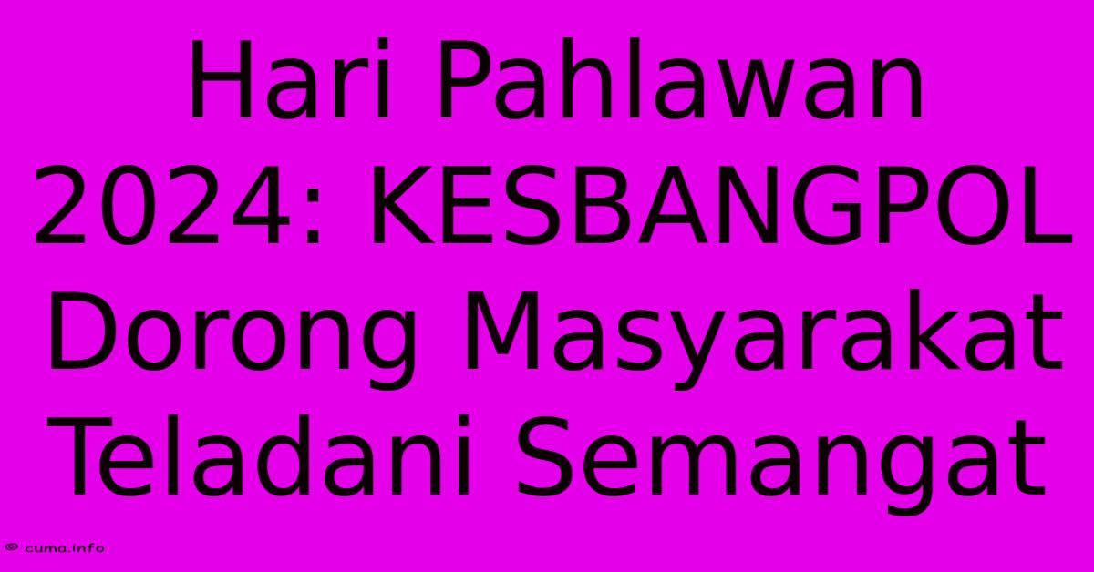 Hari Pahlawan 2024: KESBANGPOL Dorong Masyarakat Teladani Semangat Hari Pahlawan 2024: KESBANGPOL Dorong Masyarakat Teladani Semangat
