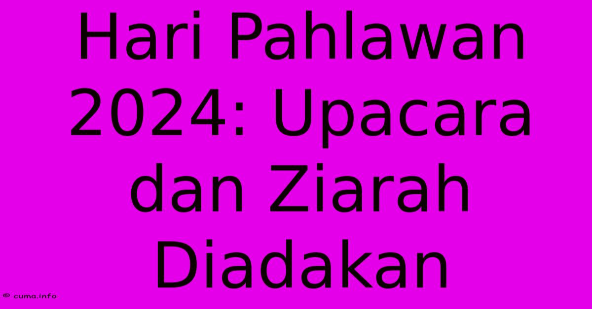 Hari Pahlawan 2024: Upacara Dan Ziarah Diadakan Hari Pahlawan 2024: Upacara Dan Ziarah Diadakan