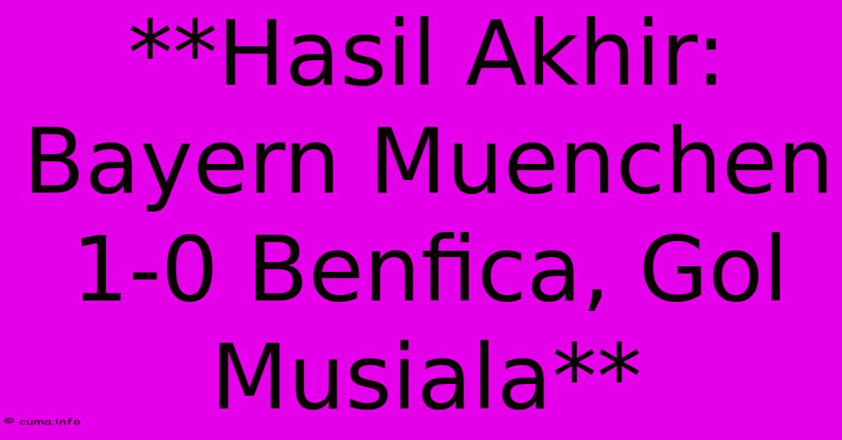 **Hasil Akhir: Bayern Muenchen 1-0 Benfica, Gol Musiala** **Hasil Akhir: Bayern Muenchen 1-0 Benfica, Gol Musiala**