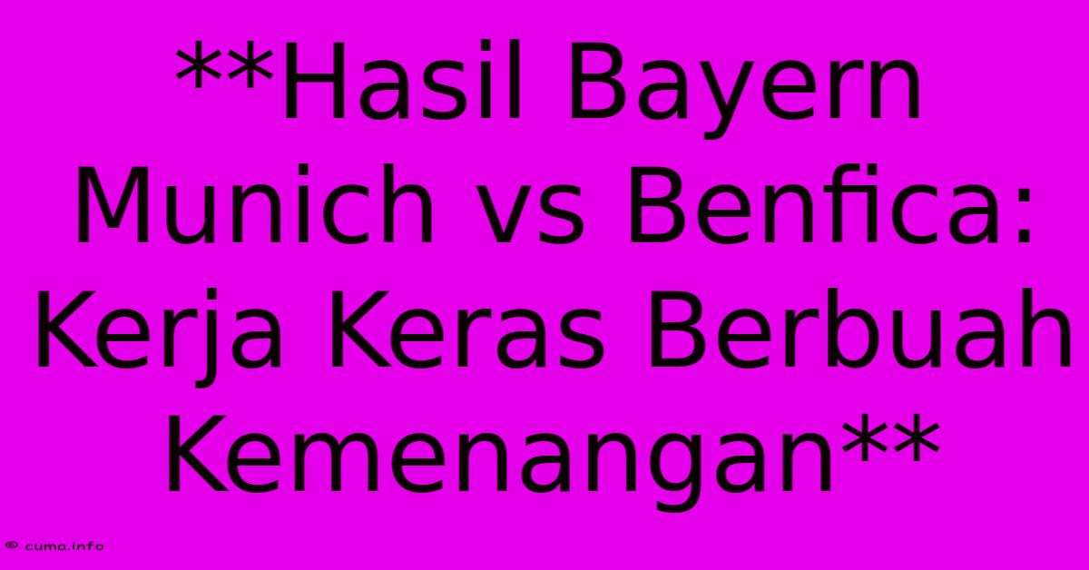**Hasil Bayern Munich Vs Benfica: Kerja Keras Berbuah Kemenangan** **Hasil Bayern Munich Vs Benfica: Kerja Keras Berbuah Kemenangan**
