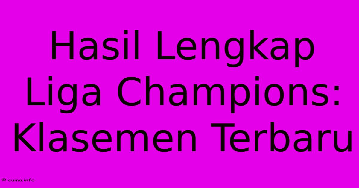 Hasil Lengkap Liga Champions: Klasemen Terbaru Hasil Lengkap Liga Champions: Klasemen Terbaru