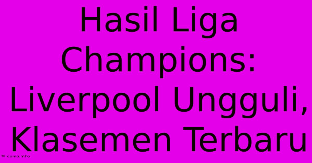Hasil Liga Champions: Liverpool Ungguli, Klasemen Terbaru Hasil Liga Champions: Liverpool Ungguli, Klasemen Terbaru