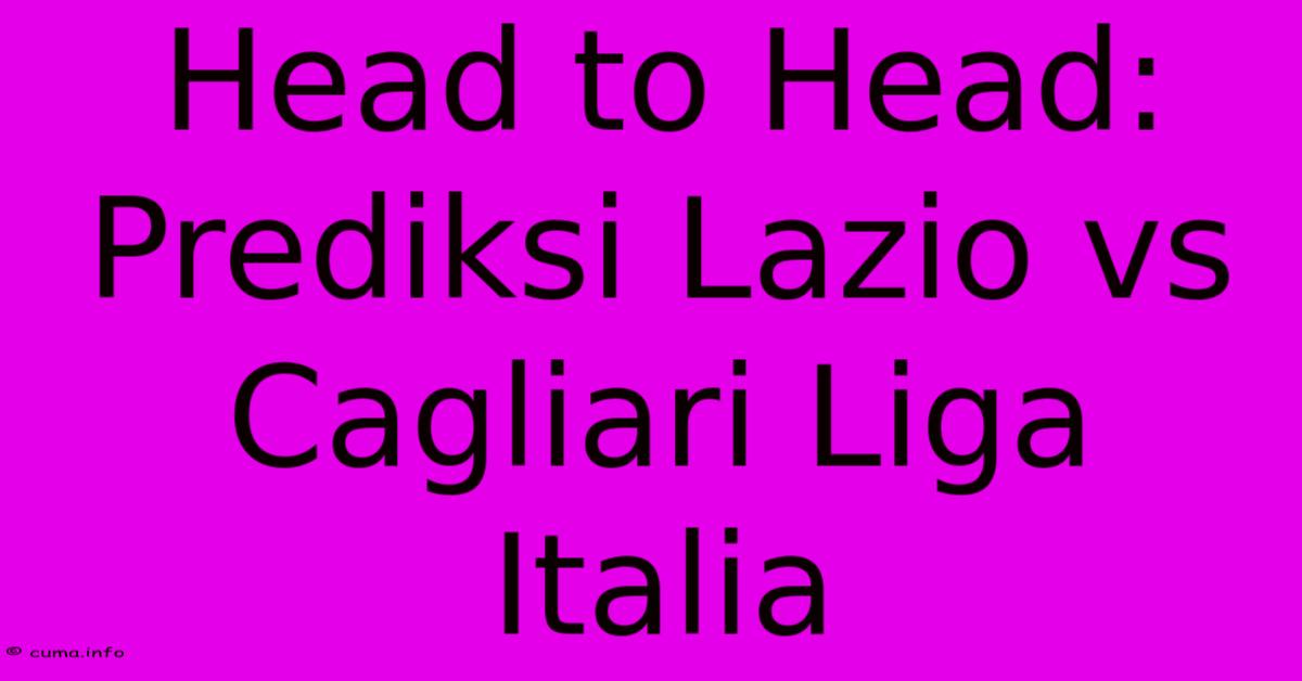 Head To Head: Prediksi Lazio Vs Cagliari Liga Italia Head To Head: Prediksi Lazio Vs Cagliari Liga Italia